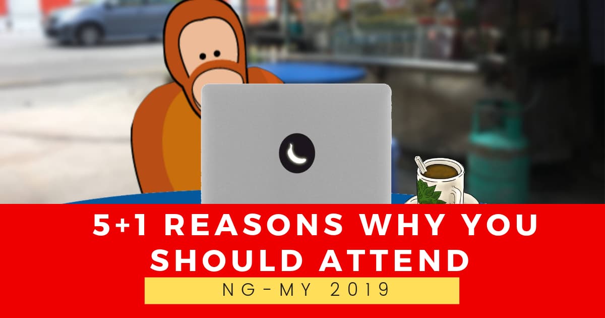 The 5 +1 reasons of why you should attend NG-MY